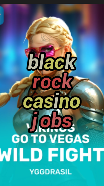 black rock casino jobs-fqqjrm9vrme7zzjgfjql.com