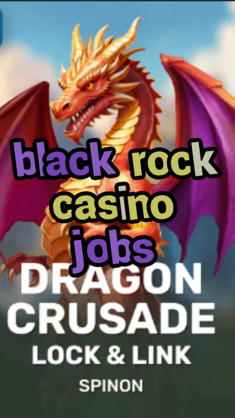 black rock casino jobs-fqqjrm9vrme7zzjgfjql.com