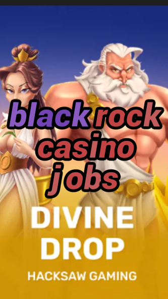 black rock casino jobs-fqqjrm9vrme7zzjgfjql.com