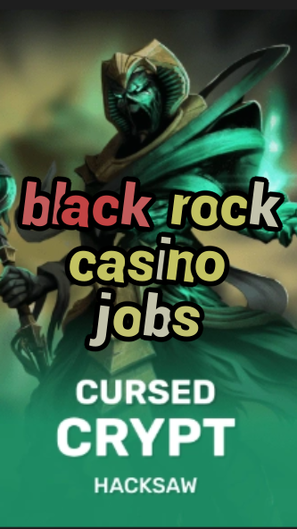 black rock casino jobs-fqqjrm9vrme7zzjgfjql.com